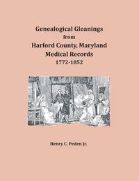 Produktbild: Genealogical Gleanings from Harford County, Maryland, Medical Records