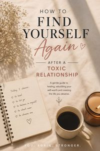 Produktbild: How To Find Yourself Again After a Toxic Relationship