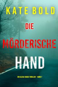 Produktbild: Die m&ouml;rderische Hand (Ein Alexa-Chase-Thriller - Band 7)