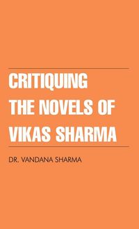 Produktbild: Critiquing The Novels of Vikas Sharma