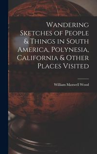Produktbild: Wandering Sketches of People & Things in South America, Polynesia, California & Other Places Visited