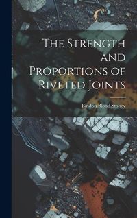 Produktbild: The Strength and Proportions of Riveted Joints