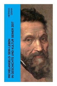 Produktbild: Michelangelo: Sein Leben in Geschichte und Kultur seiner Zeit