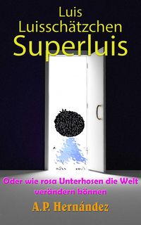 Bild vom Artikel Luis, Luisschatzchen, Superluis :  oder wie rosa Unterhosen die Welt verandern konnen vom Autor A. P. Hernandez