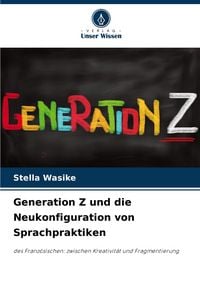 Produktbild: Generation Z und die Neukonfiguration von Sprachpraktiken