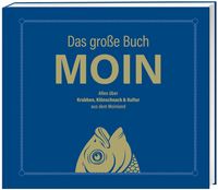 Produktbild: MOIN!: Das gro&szlig;e Buch MOIN - Alles &uuml;ber Krabben, Kl&ouml;nschnack & Kultur aus dem Moinland