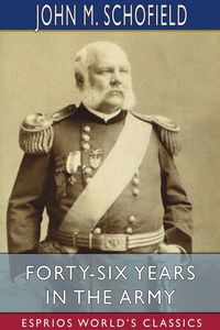 Produktbild: Forty-Six Years in the Army (Esprios Classics)