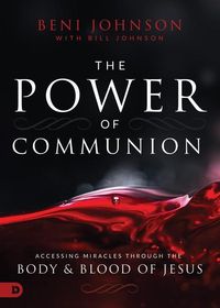 Bild vom Artikel The Power of Communion: Accessing Miracles Through the Body and Blood of Jesus vom Autor Beni Johnson