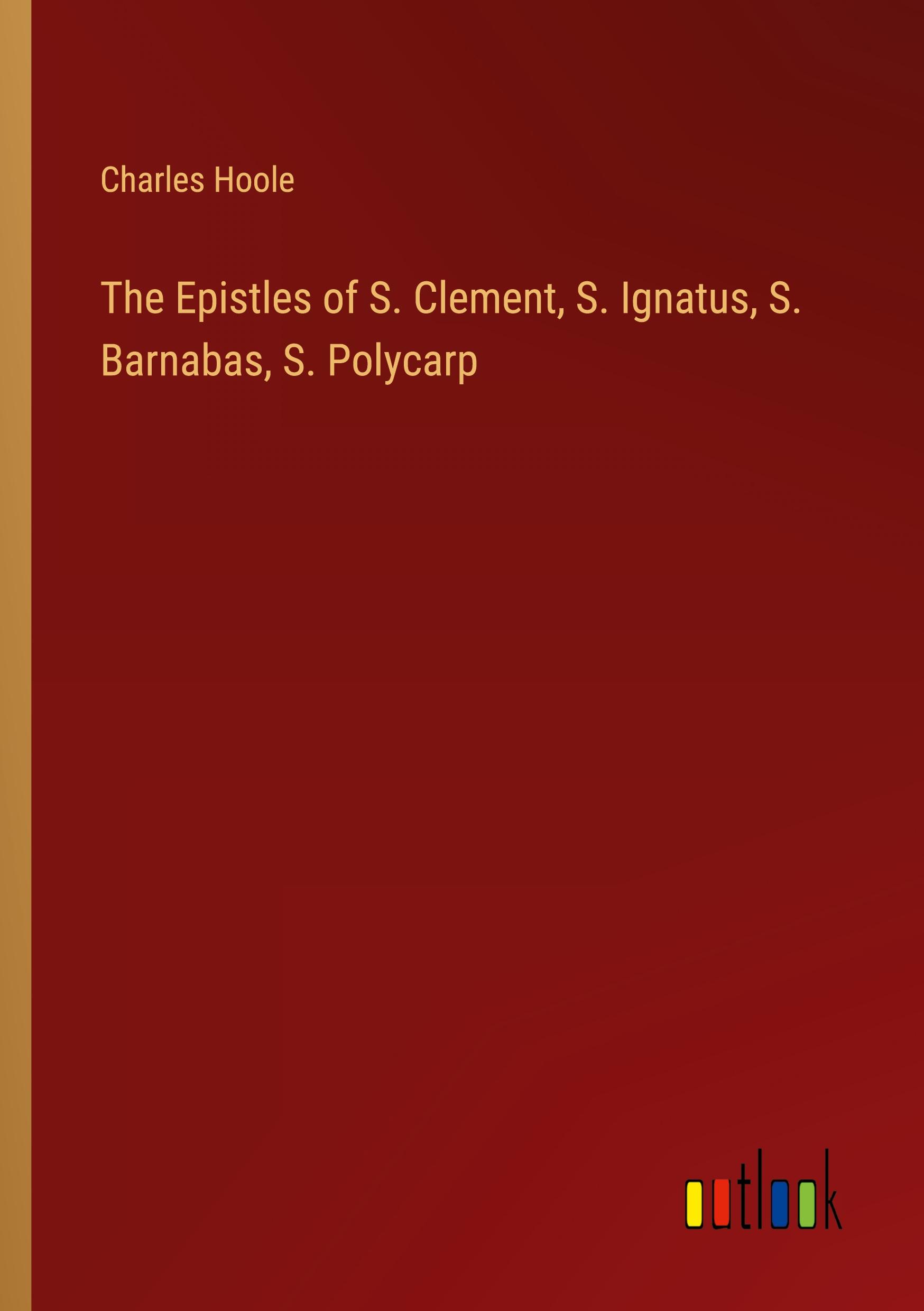 Produktbild: The Epistles of S. Clement, S. Ignatus, S. Barnabas, S. Polycarp