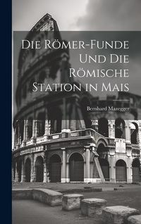 Produktbild: Die R&ouml;mer-Funde und die R&ouml;mische Station in Mais
