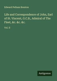 Produktbild: Life and Correspondence of John, Earl of St. Vincent, G.C.B., Admiral of The Fleet, &c. &c. &c.