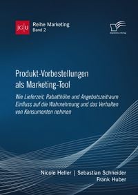 Produktbild: Produkt-Vorbestellungen als Marketing-Tool: Wie Lieferzeit, Rabatth&ouml;he und Angebotszeitraum Einfluss auf die Wahrnehmung und das Verhalten von Konsume