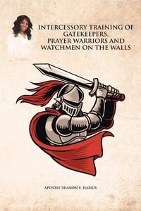 Produktbild: Intercessory Training of Gatekeepers Prayer Warriors, and Watchmen on the Walls