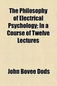 Produktbild: The Philosophy of Electrical Psychology; In a Course of Twelve Lectures