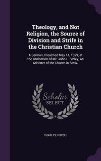 Produktbild: Theology, and Not Religion, the Source of Division and Strife in the Christian Church