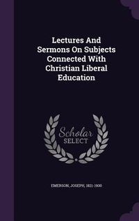 Produktbild: Lectures And Sermons On Subjects Connected With Christian Liberal Education
