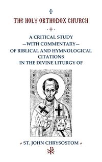 Produktbild: A Critical Study with Commentary of Biblical and Hymnological Citations in the Divine Liturgy of St. John Chrysostom