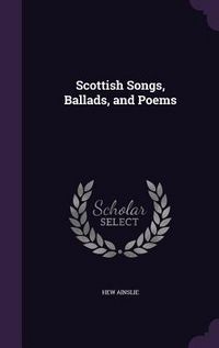 Produktbild: Scottish Songs, Ballads, and Poems