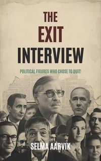 Produktbild: The Exit Interview: Political Figures Who Chose to Quit: Political Figures Who Chose to Quit