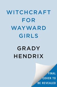 Bild vom Artikel Witchcraft for Wayward Girls vom Autor Grady Hendrix