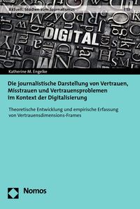 Die journalistische Darstellung von Vertrauen, Misstrauen und Vertrauensproblemen im Kontext der Digitalisierung Katherine M. Engelke