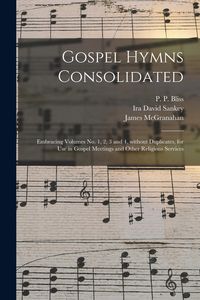Produktbild: Gospel Hymns Consolidated: Embracing Volumes No. 1, 2, 3 and 4, Without Duplicates, for Use in Gospel Meetings and Other Religious Services
