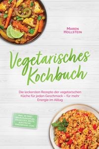 Produktbild: Vegetarisches Kochbuch: Die leckersten Rezepte der vegetarischen K&uuml;che f&uuml;r jeden Geschmack - f&uuml;r mehr Energie im Alltag - inkl. 30-Tage-Ern&auml;hrungsplan