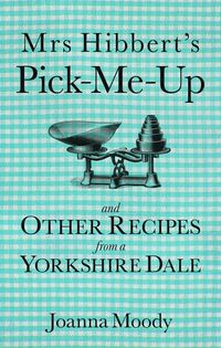 Produktbild: Mrs Hibbert's Pick-Me-Up and Other Recipes from a Yorkshire Dale