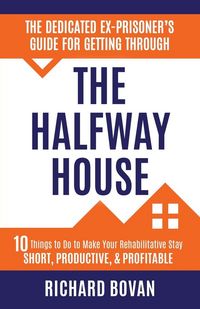 Produktbild: The Dedicated Ex-Prisoner's Guide for Getting Through the Halfway House