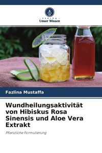 Produktbild: Mustaffa, F: Wundheilungsaktivit&auml;t von Hibiskus Rosa Sinensi