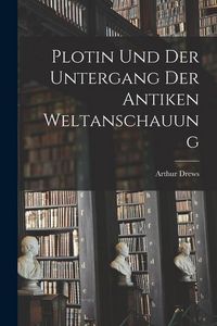 Produktbild: Plotin und der Untergang der Antiken Weltanschauung