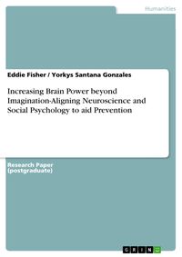 Produktbild: Increasing Brain Power beyond Imagination-Aligning Neuroscience and Social Psychology to aid Prevention