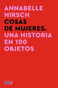 Produktbild: Cosas de Mujeres. Una Historia En 100 Objetos / A History of Women in 101 Objects