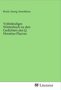 Produktbild: Vollst&auml;ndiges W&ouml;rterbuch zu den Gedichten des Q. Horatius Flaccus