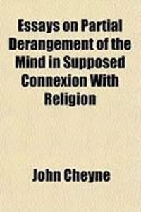 Produktbild: Essays on Partial Derangement of the Mind in Supposed Connexion with Religion