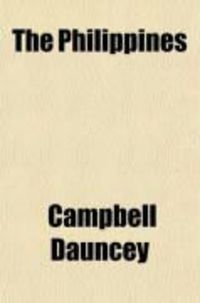 Produktbild: The Philippines (Volume 15); An Account of Their People, Progress, and Condition, by Mrs. Campbell Dauncey; With Special Contributions by the