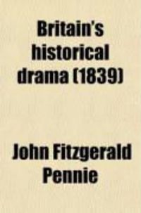 Produktbild: Britain's Historical Drama; A Second Series of National Tragedies, Intended to Illustrate the Manners, Customs, and Religious Institutions of