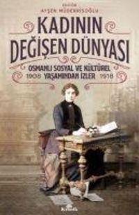 Produktbild: Kadinin Degisen D&uuml;nyasi - Osmanli Sosyal ve K&uuml;lt&uuml;rel Yasamindan Izler 1908-1918