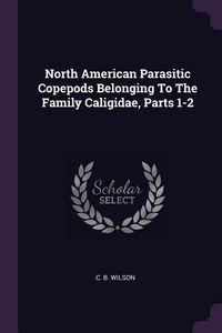 Produktbild: North American Parasitic Copepods Belonging To The Family Caligidae, Parts 1-2