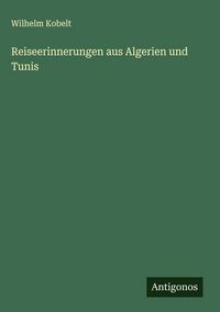 Produktbild: Reiseerinnerungen aus Algerien und Tunis