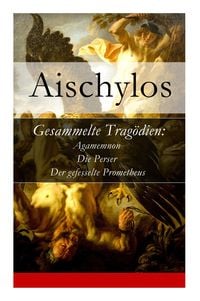 Bild vom Artikel Gesammelte Tragödien: Agamemnon + Die Perser + Der gefesselte Prometheus vom Autor Aischylos