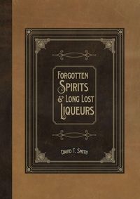 Produktbild: Forgotten Spirits & Long Lost Liqueurs