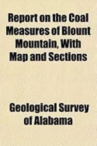 Bild vom Artikel Report on the Coal Measures of Blount Mountain, with Map and Sections vom Autor Geological Survey Of Alabama