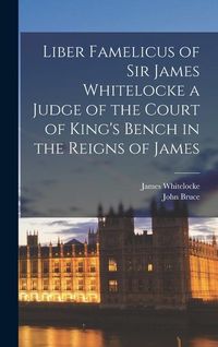Produktbild: Liber Famelicus of Sir James Whitelocke a Judge of the Court of King's Bench in the Reigns of James