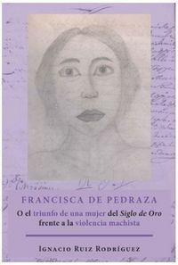 Produktbild: Francisca de Pedraza : o el triunfo de una mujer del Siglo de Oro frente a la violencia machista
