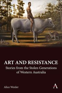Bild vom Artikel Art and Resistance: Stories from the Stolen Generations of Western Australia vom Autor Alice Wexler