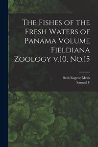Produktbild: The Fishes of the Fresh Waters of Panama Volume Fieldiana Zoology v.10, No.15