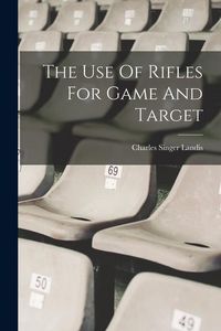 Produktbild: The Use Of Rifles For Game And Target