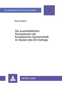 Produktbild: Die ausschlie&szlig;lichen Kompetenzen der Europ&auml;ischen Gemeinschaft im System des EG-Vertrags