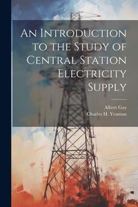 Produktbild: An Introduction to the Study of Central Station Electricity Supply